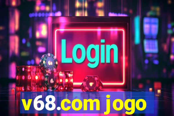 v68.com jogo